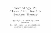 Sociology 2: Class 14: World-System Theory Copyright © 2008 by Evan Schofer Do not copy or distribute without permission.