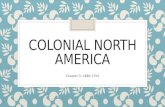 COLONIAL NORTH AMERICA Chapter 3: 1690-1754. Population Growth and Diversity ◦ Population of Colonies grew from 250,000 in 1700 to 1.6 million in 1750.