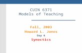 CUIN 6371 Models of Teaching Fall, 2003 Howard L. Jones Day 6 Synectics.