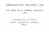 COMPARATIVE PRIVATE LAW THE WORK ON A COMMON CONTRACT LAW University of Oslo Prof. Giuditta Cordero Moss