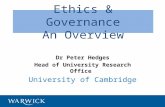 Ethics & Governance An Overview Dr Peter Hedges Head of University Research Office University of Cambridge.