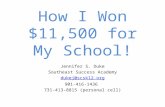 How I Won $11,500 for My School! Jennifer S. Duke Southeast Success Academy dukej@scsk12.org 901-416-1436 731-413-8815 (personal cell)