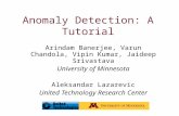 Anomaly Detection: A Tutorial Arindam Banerjee, Varun Chandola, Vipin Kumar, Jaideep Srivastava University of Minnesota Aleksandar Lazarevic United Technology.