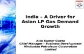India – A Driver for Asian LP Gas Demand Growth Alok Kumar Gupta Chief Manager – Business Development Hindustan Petroleum Corporation Limited Alok Kumar.