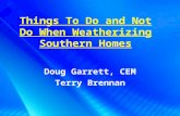 Things To Do and Not Do When Weatherizing Southern Homes Doug Garrett, CEM Terry Brennan.