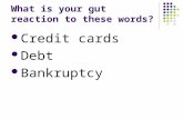 What is your gut reaction to these words? Credit cards Debt Bankruptcy.
