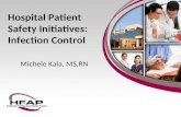 Hospital Patient Safety Initiatives: Infection Control Michele Kala, MS,RN.