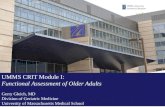 UMMS CRIT Module I: Functional Assessment of Older Adults Gerry Gleich, MD Division of Geriatric Medicine University of Massachusetts Medical School.