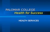 PALOMAR COLLEGE Health for Success HEALTH SERVICES.