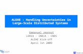 ALEAE : Handling Uncertainties in Large-Scale Distributed Systems Emmanuel Jeannot LORIA - INRIA - CNRS ALEAE Kick-off April 1st 2009.
