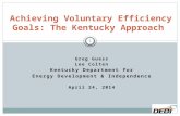 Greg Guess Lee Colten Kentucky Department for Energy Development & Independence April 24, 2014 Achieving Voluntary Efficiency Goals: The Kentucky Approach.