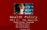 Health Policy POLS 21: The American Political System “The best doctors in the world are Doctor Diet, Doctor Quiet, and Doctor Merryman.’ —Jonathan Swift.
