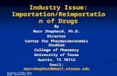 Property of Marv Shepherd, University of Texas Industry Issue: Importation/Reimportation of Drugs By Marv Shepherd, Ph.D. Director Center for Pharmacoeconomic.