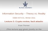 1 Information Security – Theory vs. Reality 0368-4474-01, Winter 2011 Lecture 2: Crypto review, fault attacks Eran Tromer (This lecture was given mostly.