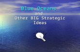 Blue Oceans and Other BIG Strategic Ideas. What You Will Learn Become familiar with concepts behind Blue Ocean Strategy Become familiar with concepts.