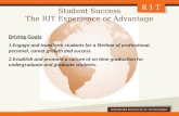 Student Success The RIT Experience or Advantage Driving Goals: 1.Engage and transform students for a lifetime of professional, personal, career growth.