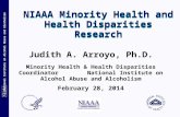 National Institute on Alcohol Abuse and Alcoholism NIAAA Minority Health and Health Disparities Research Judith A. Arroyo, Ph.D. Minority Health & Health.