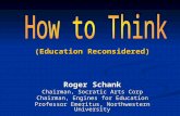 (Education Reconsidered) Roger Schank Chairman, Socratic Arts Corp Chairman, Engines for Education Professor Emeritus, Northwestern University.