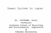 Sewer System in Japan Dr. ICHIKAWA, Arata Professor Graduate School of Recycling and Environmental engineering Fukuoka University.