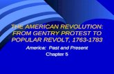 THE AMERICAN REVOLUTION: FROM GENTRY PROTEST TO POPULAR REVOLT, 1763-1783 America: Past and Present Chapter 5.