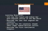 The Road to Independence Learning Objectives: Tell how the French and Indian War gave England control of the New World Describe the laws that angered the.