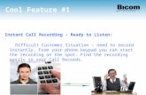 Cool Feature #1 Instant Call Recording - Ready to Listen: Difficult Customer Situation – need to record instantly. From your phone keypad you can start.