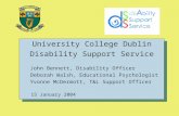 University College Dublin Disability Support Service John Bennett, Disability Officer Deborah Walsh, Educational Psychologist Yvonne McDermott, T&L Support.