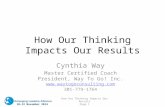 10–12 November 2014 How Our Thinking Impacts Our Results Page 1 How Our Thinking Impacts Our Results Cynthia Way Master Certified Coach President, Way.
