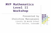MYP Mathematics Level II Workshop Presented by Christine Manzanares Lincoln IB World School Fort Collins, Colorado.