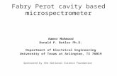 Fabry Perot cavity based microspectrometer Aamer Mahmood Donald P. Butler Ph.D. Department of Electrical Engineering University of Texas at Arlington,