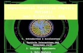 Experimental Particle Physics PHYS6011 Joel Goldstein, RAL 1.Introduction & Accelerators 2.Particle Interactions and Detectors (1/2) 3.Collider Experiments.