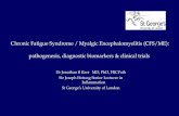 Chronic Fatigue Syndrome / Myalgic Encephalomyelitis (CFS/ME): pathogenesis, diagnostic biomarkers & clinical trials Dr Jonathan R Kerr MD, PhD, FRCPath.