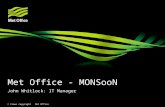 © Crown copyright Met Office Met Office - MONSooN John Whitlock: IT Manager.
