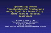 Optimizing Venous Thromboembolism Prophylaxis using Physician Order Entry: Johns Hopkins Hospital Experience Michael B. Streiff, MD Associate Professor.