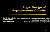1 Logic Design of Asynchronous Circuits Jordi Cortadella Jim Garside Alex Yakovlev Univ. Politècnica de Catalunya, Barcelona, Spain Manchester University,