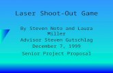Laser Shoot-Out Game By Steven Noto and Laura Miller Advisor Steven Gutschlag December 7, 1999 Senior Project Proposal.