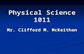 Physical Science 1011 Mr. Clifford M. McKeithan. Physical Science 1011 Agenda ADMINISTRATIVE NOTES ADMINISTRATIVE NOTES PHILOSOPHY / PITFALLS PHILOSOPHY.
