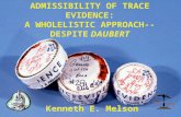 ADMISSIBILITY OF TRACE EVIDENCE: A WHOLELISTIC APPROACH-- DESPITE DAUBERT Kenneth E. Melson.