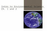 Intro to Environmental Science Ch. 1 and 2. I.What is Environmental Science? A. Environmental science (ES) is the study of the interaction between humans.