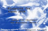 Blueprint for Japan 2020 Joichi Ito (Neoteny) Oki Matsumoto (Monex) Blueprint for Japan 2020.