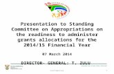 Presentation to Standing Committee on Appropriations on the readiness to administer grants allocations for the 2014/15 Financial Year 07 March 2014 DIRECTOR-