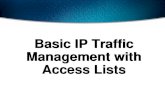 Basic IP Traffic Management with Access Lists. Manage IP Traffic as network access grows. Why Use Access Lists?
