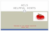 PROVIDED BY LIFE SUPPORT EDUCATION AUGUST 2013 ACLS HELPFUL HINTS.
