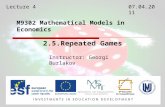 M9302 Mathematical Models in Economics Instructor: Georgi Burlakov 2.5.Repeated Games Lecture 407.04.2011.