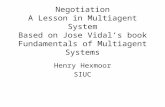 Negotiation A Lesson in Multiagent System Based on Jose Vidal’s book Fundamentals of Multiagent Systems Henry Hexmoor SIUC.