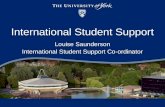 International Student Support Louise Saunderson International Student Support Co-ordinator.