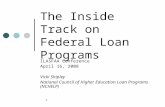 1 The Inside Track on Federal Loan Programs ILASFAA Conference April 16, 2008 Vicki Shipley National Council of Higher Education Loan Programs (NCHELP)
