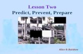Lesson Two Predict, Prevent, Prepare Alice & Rainbow.
