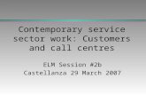 Contemporary service sector work: Customers and call centres ELM Session #2b Castellanza 29 March 2007.