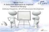 White Out! A detective approach to improve historical literacy Anthony Fitzpatrick: VP of Professional Development.